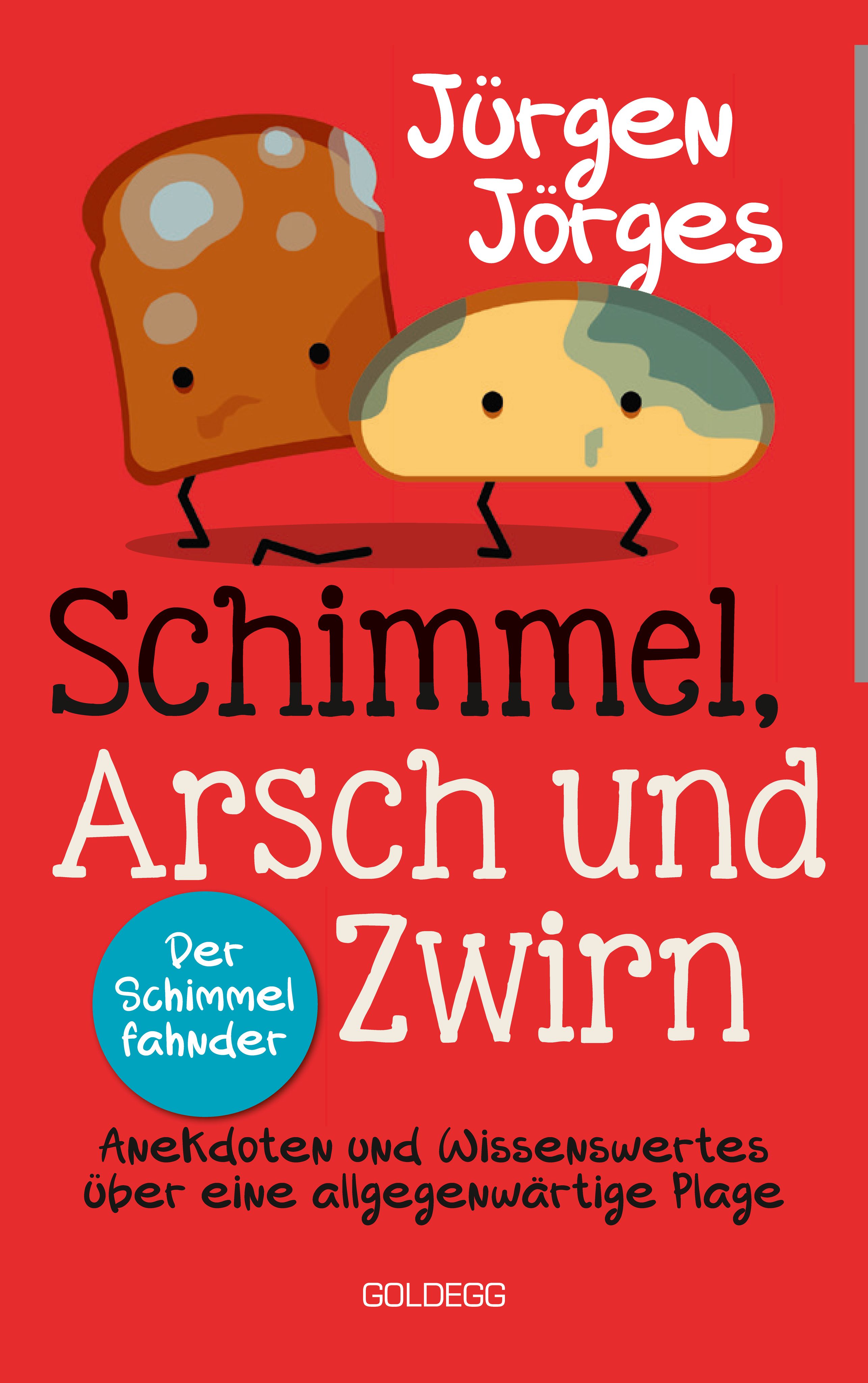 cover_Schimmel,_Arsch_und_Zwirn._Anekdoten_und_Wissenswertes_über_eine_allgegenwärtige_Plage._Wie_gefährli