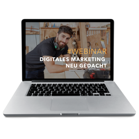 Webinar - DIGITALES MARKETING NEU GEDACHT - Vom Handwerker zum Kundenversteher